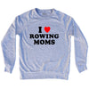 I Love Rowing Moms Adult Tri-Blend Sweatshirt by Tribe Lacrosse