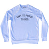 Ain't To Proud To Beg Adult Tri-Blend Sweatshirt by Tribe Lacrosse