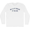 Be A Lot Cooler If You Did Adult Cotton Long Sleeve T-shirt by Tribe Lacrosse