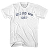 But Did You Die Womens Cotton Junior Cut T-Shirt by Tribe Lacrosse