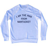 I Am The Man From Nantucket Adult Tri-Blend Sweatshirt