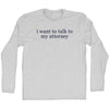 I Want To Talk To My Attorney Rage Font Adult Cotton Long Sleeve T-shirt