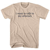 I Want To Talk To My Attorney Rage Font Adult Cotton T-shirt