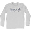 I Want To Talk To My Lawyer Rage Font Adult Cotton Long Sleeve T-shirt