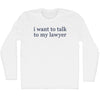 I Want To Talk To My Lawyer Rage Font Adult Cotton Long Sleeve T-shirt