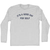 It's A Good Day For Golf Adult Cotton Long Sleeve T-shirt