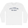 It's A Good Day For Golf Adult Cotton Long Sleeve T-shirt