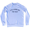 It's A Good Day For Golf Adult Tri-Blend Sweatshirt