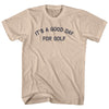 It's A Good Day For Golf Adult Cotton T-shirt