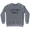 Let's Get Small Adult Tri-Blend Sweatshirt by Tribe Lacrosse