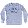 Let's Get Small Adult Tri-Blend Sweatshirt by Tribe Lacrosse