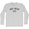 Not Dead Yet Adult Cotton Long Sleeve T-shirt