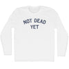 Not Dead Yet Adult Cotton Long Sleeve T-shirt