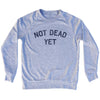 Not Dead Yet Adult Tri-Blend Sweatshirt