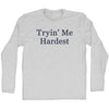 Tryin' Me Hardest Rage Font Adult Cotton Long Sleeve T-shirt