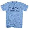 Tryin' Me Hardest Rage Font Adult Tri-Blend T-shirt