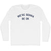 We're Gonna Be OK Adult Cotton Long Sleeve T-shirt by Tribe Lacrosse