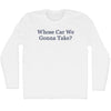 Whose Car We Gonna Take Rage Font Adult Cotton Long Sleeve T-shirt