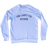You Can't Fix Stupid Adult Tri-Blend Sweatshirt by Tribe Lacrosse
