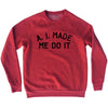 A. I. Made Me Do It Adult Tri-Blend Sweatshirt by Tribe Lacrosse