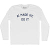 AI Made Me Do It Adult Cotton Long Sleeve T-shirt by Tribe Lacrosse
