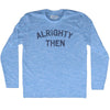 Alrighty Then Adult Tri-Blend Long Sleeve T-shirt by Tribe Lacrosse