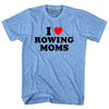 I Love Rowing Moms Adult Tri-Blend T-shirt by Tribe Lacrosse