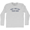 They Are Not Your Kids Adult Cotton Long Sleeve T-shirt by Tribe Lacrosse