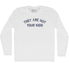 They Are Not Your Kids Adult Cotton Long Sleeve T-shirt by Tribe Lacrosse