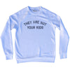 They Are Not Your Kids Adult Tri-Blend Sweatshirt by Tribe Lacrosse